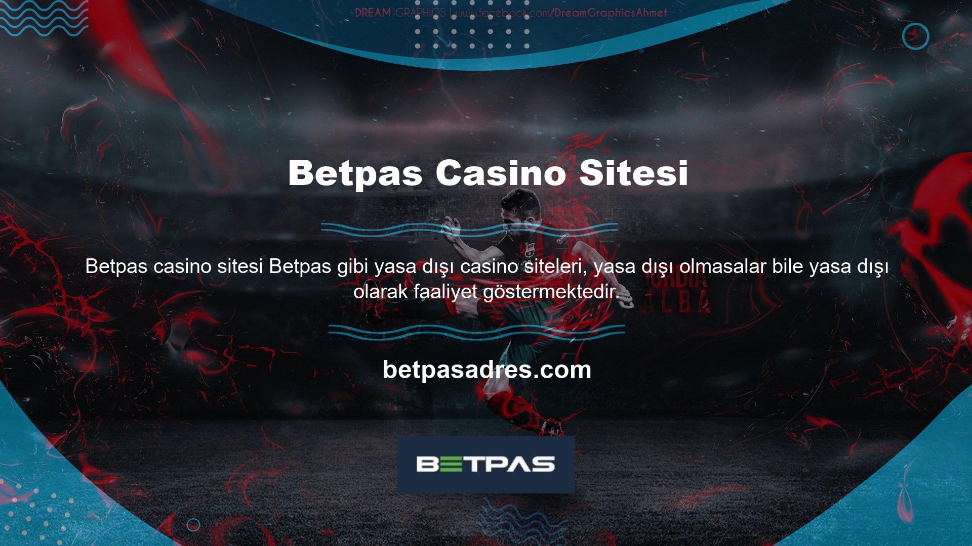 Betpas yasadışı casino sitelerinde de her seferinde farklı adreslere sahip üyeler bulunur