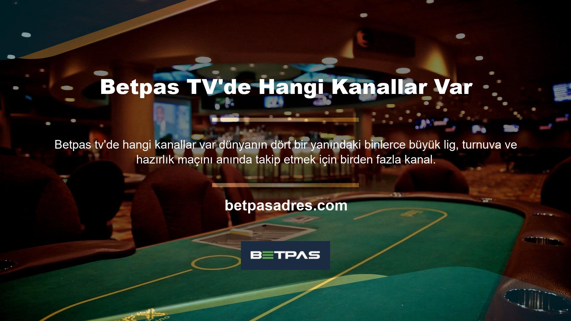 Betpas TV'nin hangi kanalları var Kanal bahis duyurularımızdan tüm maçları takip edebilir ve bahis oynayabilirsiniz